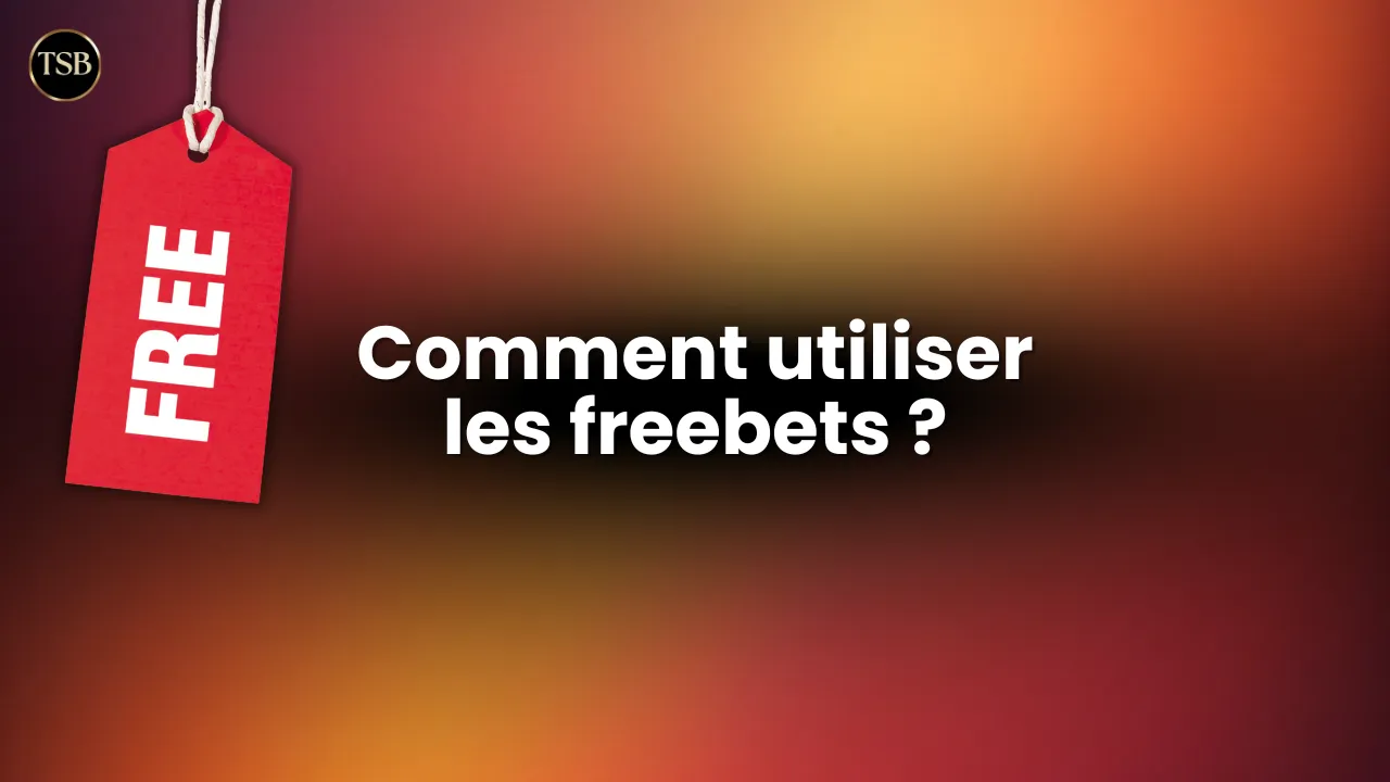 Comment utiliser les freebets dans les paris sportifs