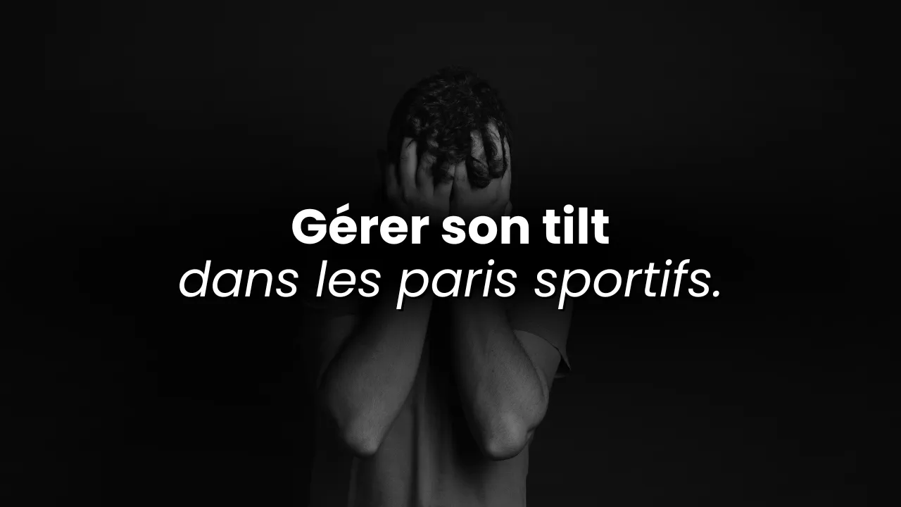 Comment gérer le tilt dans les paris sportifs