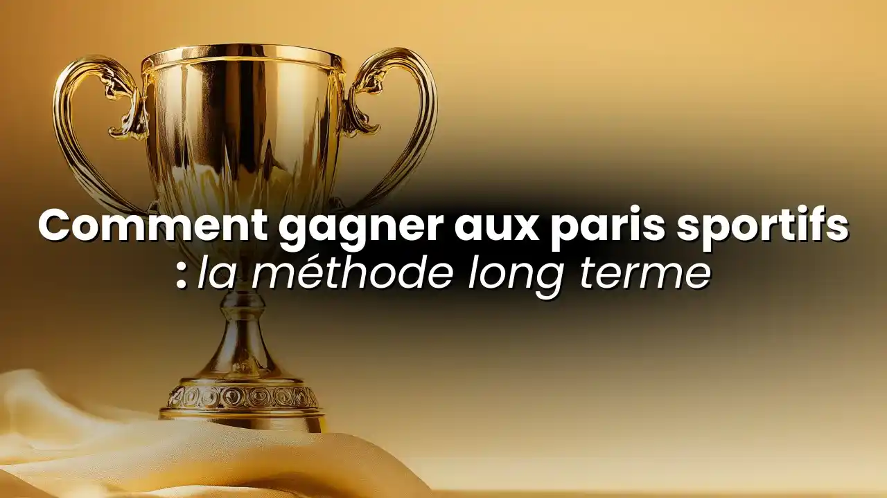 La méthode pour gagner aux paris sportifs sur le long terme